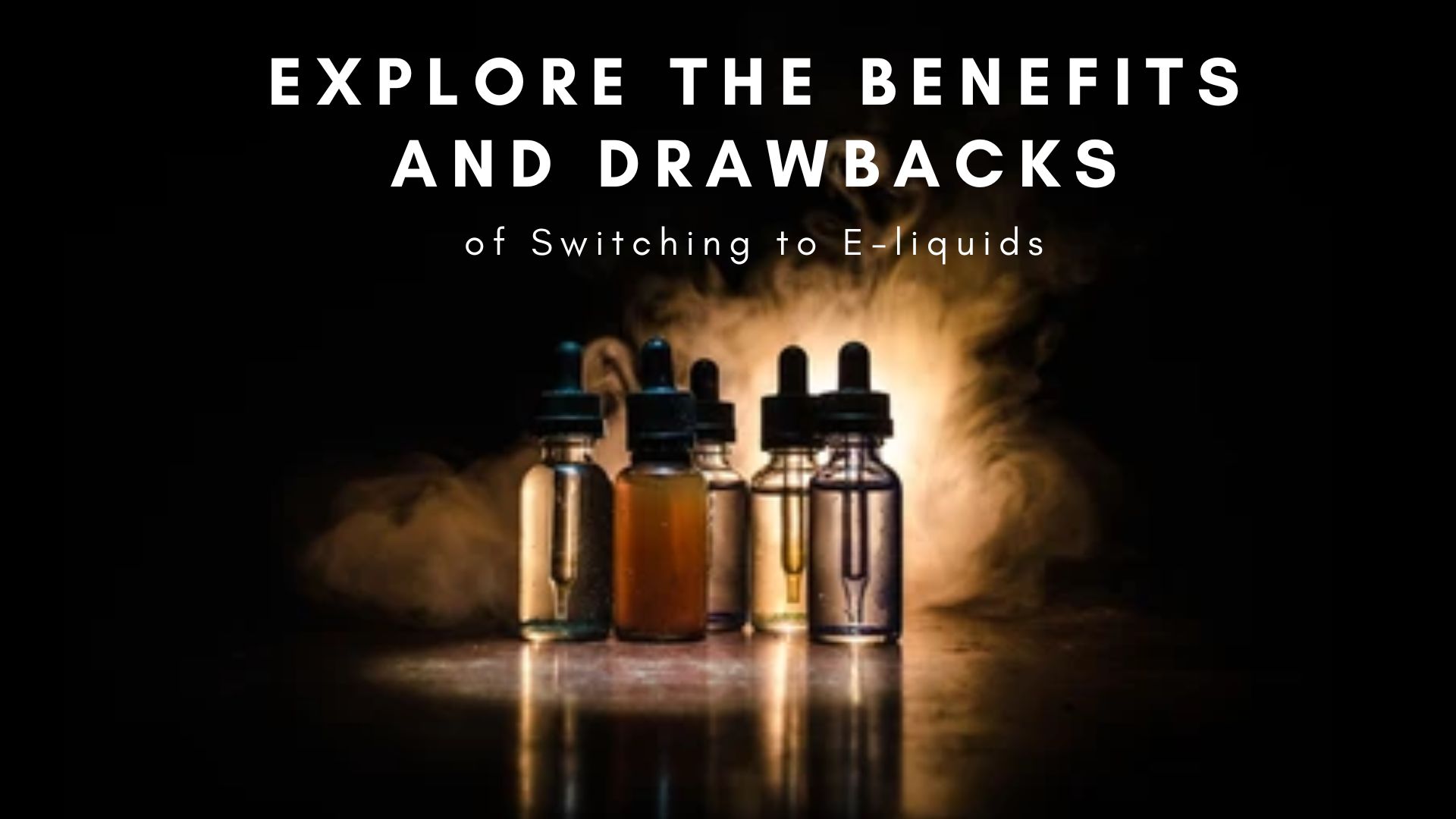 Explore the Benefits and Drawbacks of Switching to E-liquids